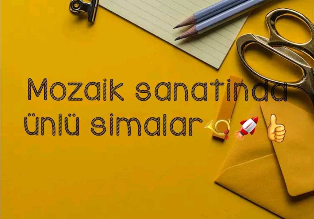 Mozaik sanatinda ünlü&nbsp;simalar